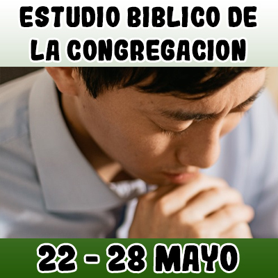 Estudio Bíblico de la congregación | Lección: 46 | Semana del 22 al 28 Mayo 2023