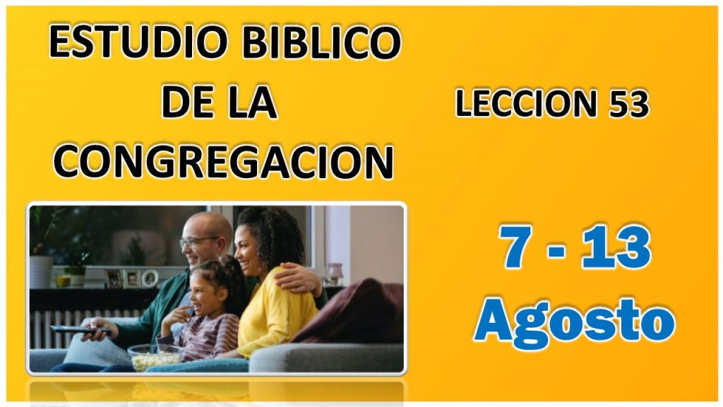 Estudio Bíblico de la congregación | Leccion 53 | Semana del 7 al 13 Agosto 2023