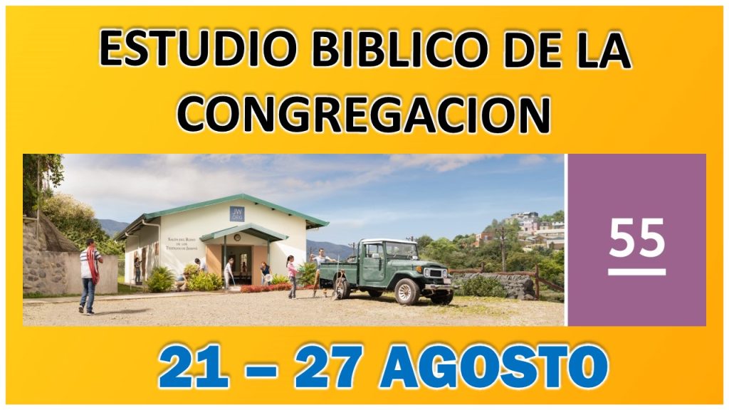 Estudio Bíblico de la congregación | Leccion 55 | Semana del 21 al 27 Agosto 2023