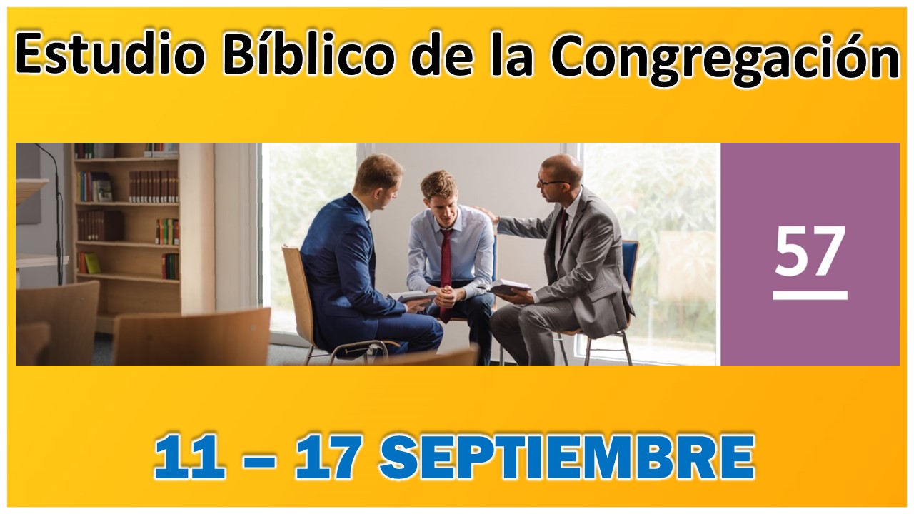 Estudio Bíblico de la congregación | Leccion 57 | Semana del 11 al 17 de Septiembre del 2023
