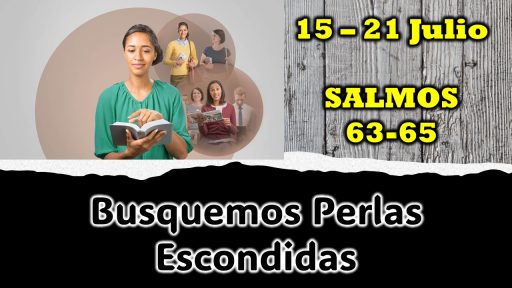 Busquemos Perlas Escondidas de SALMO 63-65 | Semana del 15 al 21 Julio 2024